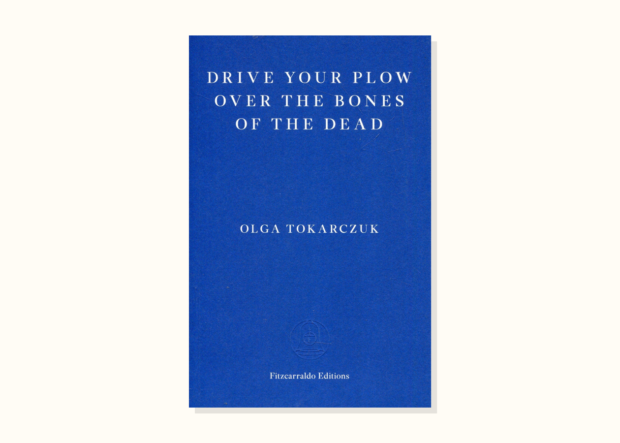Olga Tokarczuk – Drive Your Plow Over the Bones of the Dead (2018)