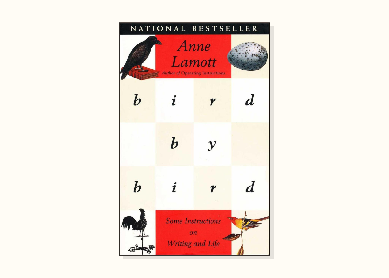 Anne Lamott – Bird by Bird: Some Instructions on Writing and Life (1994)